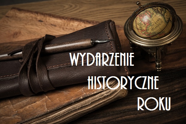 Wydarzenie Historyczne Roku – plebiscyt inny niż wszystkie Wydarzenie Historyczne Roku – plebiscyt inny niż wszystkie